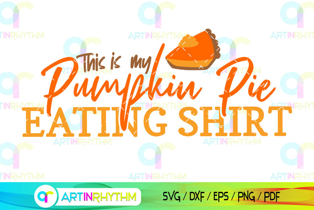 Thanksgiving svg, Pumpkin pie eating shirt SVG Artinrhythm shop 
