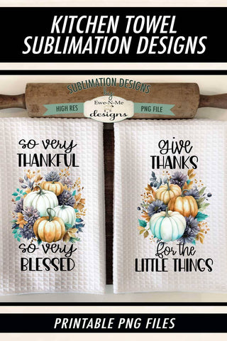 Thanksgiving Towel Sublimation Designs - So Very Thankful Blessed - Thanks Little Things Sublimation Ewe-N-Me Designs 