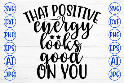 That Positive Energy Looks Good On You SVG Cut File SVG Syaman 