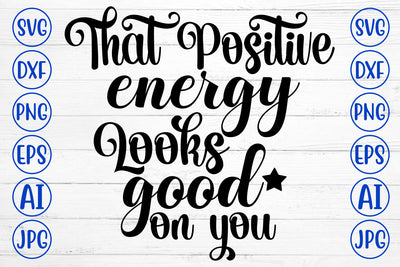 That Positive Energy Looks Good On You SVG Cut File SVG Syaman 