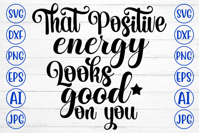 That Positive Energy Looks Good On You SVG Cut File SVG Syaman 