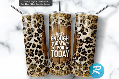 That s enough todaying for today 20 oz / 30 oz Tumbler PNG Sublimation Regulrcrative 