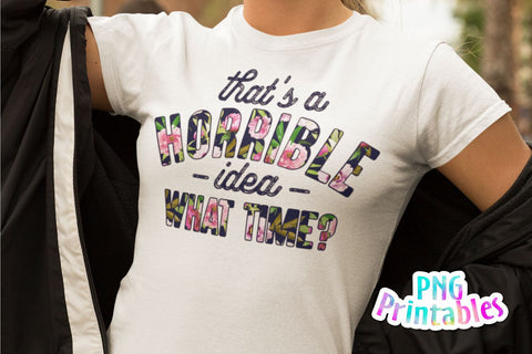 That's A Horrible Idea What Time png - Funny png - Print File - Funny Sublimation Design - Sarcastic png - Digital Download Sublimation Svg Cuttables 