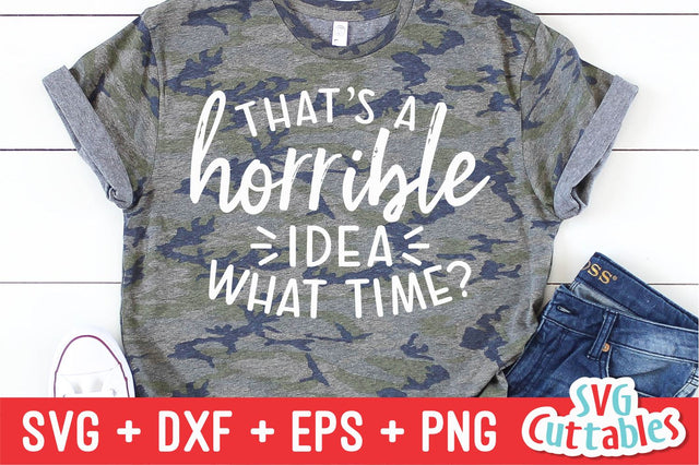 That's a Horrible Idea, What Time? Svg Cuttables 