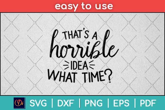 That's a Horrible Idea What Time Svg Design SVG artprintfile 