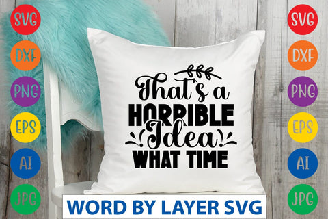 That's A Horrible Idea What Time SVG Design SVG Rafiqul20606 