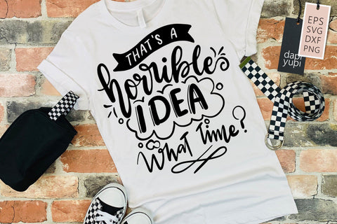 That's A Horrible Idea What Time SVG Funny Quotes SVG dapiyupi store 