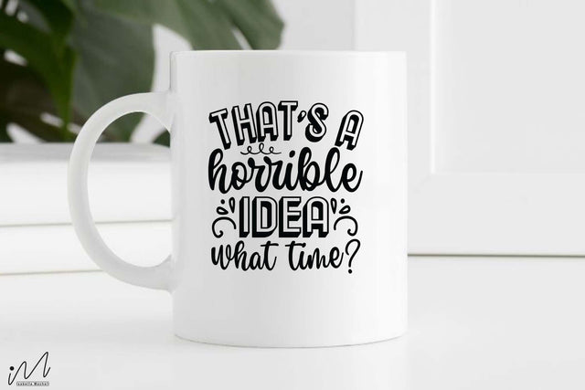 That's a horrible idea what time svg, Funny t shirt svg, Sarcastic t shirt svg, Funny quotes svg, Sarcasm Svg, Funny gift shirt svg, Sassy Svg, Sarcastic cricut,Silhouette svg,Cameo svg,Digital File SVG Isabella Machell 