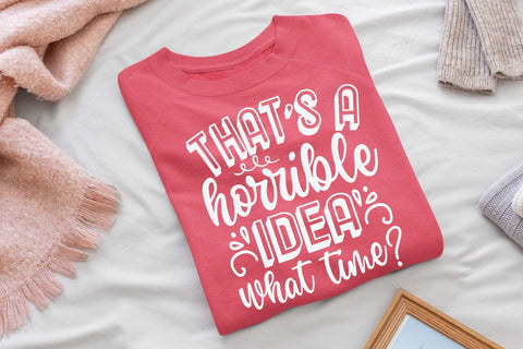 That's a horrible idea what time svg, Funny t shirt svg, Sarcastic t shirt svg, Funny quotes svg, Sarcasm Svg, Funny gift shirt svg, Sassy Svg, Sarcastic cricut,Silhouette svg,Cameo svg,Digital File SVG Isabella Machell 