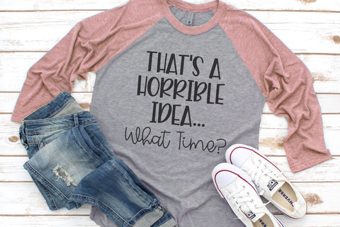 That's A Horrible Idea What Time SVG Morgan Day Designs 
