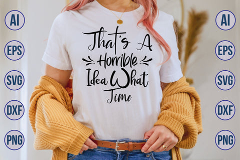 Thats A Horrible Idea What Time svg SVG nirmal108roy 