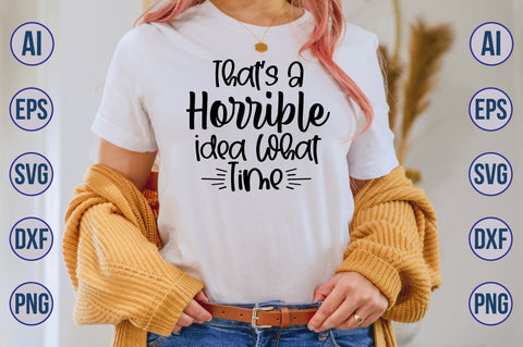 Thats A Horrible Idea What Time svg SVG nirmal108roy 