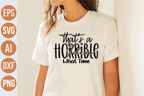 Thats A Horrible Idea What Time svg SVG nirmal108roy 