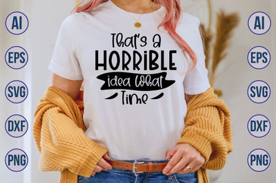 Thats A Horrible Idea What Time svg SVG nirmal108roy 