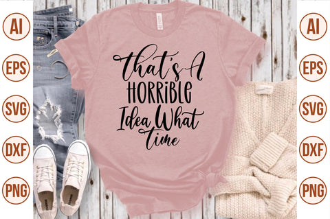 Thats A Horrible Idea What Time svg SVG nirmal108roy 