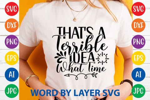 That's A Terrible Idea What Time ,Sarcastic SVG Cut File SVG Rafiqul20606 