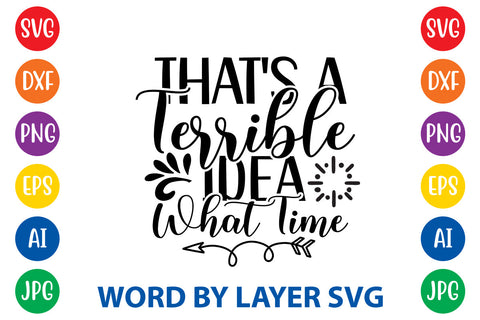 That's A Terrible Idea What Time ,Sarcastic SVG Cut File SVG Rafiqul20606 