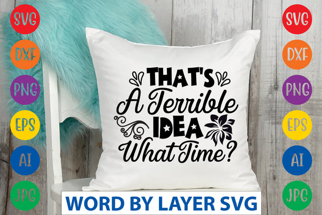 That's A Terrible Idea What Time SVG CUT FILE SVG Rafiqul20606 