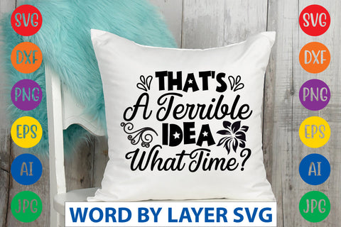 That's A Terrible Idea What Time SVG CUT FILE SVG Rafiqul20606 