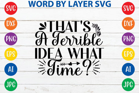 That's A Terrible Idea What Time SVG DESIGN SVG Rafiqul20606 