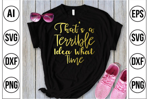 That's a Terrible Idea What Time SVG SVG nirmal108roy 