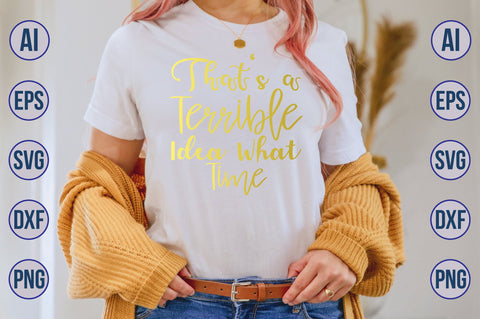 That's a Terrible Idea What Time SVG SVG nirmal108roy 