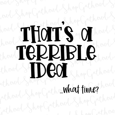 That's A Terrible Idea What Time SVG SVG ShopGathered 