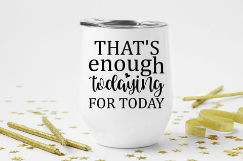 Thats enough todaying for today SVG SVG Regulrcrative 