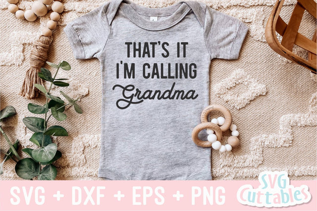 That's It I'm Calling Grandma svg - Baby Shirt svg - Cut File - svg - dxf - eps - png - Silhouette - Cricut SVG Svg Cuttables 