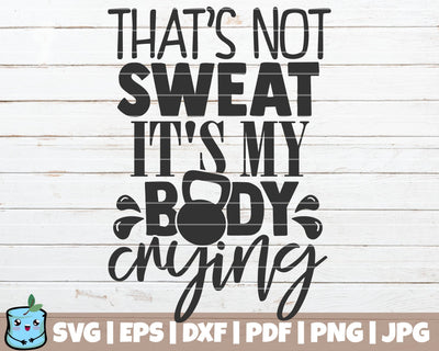 That's Not Sweat Its My Body Crying SVG MintyMarshmallows 