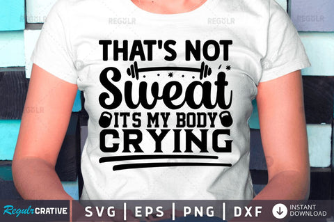 That's not sweat it's my body crying SVG SVG Regulrcrative 