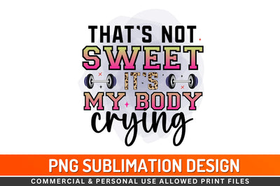 That's not sweet it's my body crying Sublimation PNG Sublimation Regulrcrative 