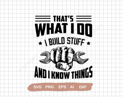 That's What I Do I Build Stuff And I Know Things Svg, Funny Builder Svg, Handyman Svg,Father's Day Svg,Svg File for Cricut, Ai, Png, Dxf. Eps SVG DiamondDesign 