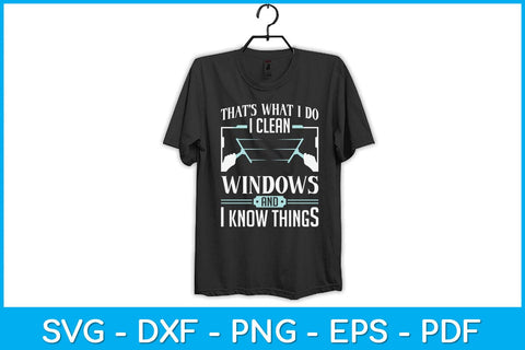That's What I Do I Clean Windows And I Know Things Svg Design SVG artprintfile 