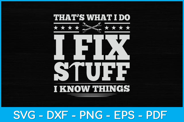 That's What I Do I Fix Stuff And I Know Things Mechanic Funny Svg Design SVG artprintfile 