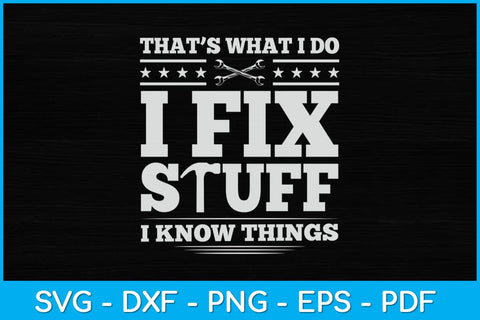 That's What I Do I Fix Stuff And I Know Things Mechanic Funny Svg Design SVG artprintfile 
