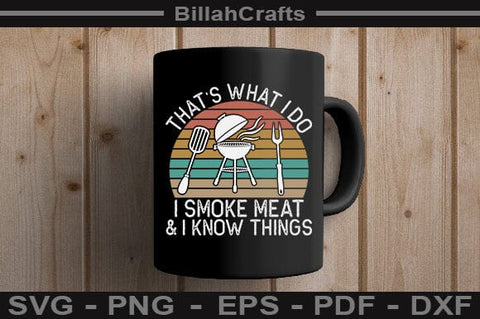 That's What I Do I Smoke Meat & I Know Things SVG File SVG BillahCrafts 