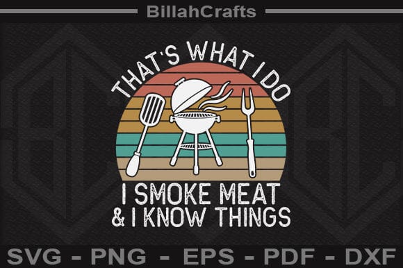 That's What I Do I Smoke Meat & I Know Things SVG File SVG BillahCrafts 