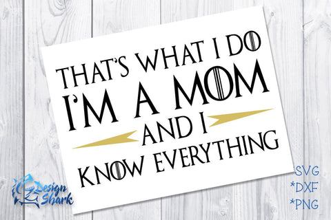 That's What I do I'm a Mom and I know Everything SVG Design Shark 