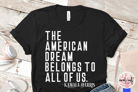 The American dream belongs to all of us - Kamala harris SVG CoralCutsSVG 