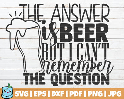 The Answer Is Beer But I Can't Remember The Question SVG MintyMarshmallows 
