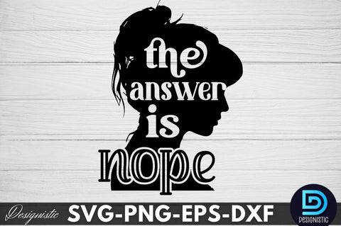 the answer is nope, Sarcastic SVG SVG DESIGNISTIC 