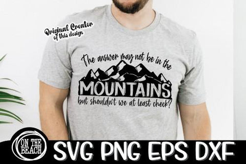 The Answer May Not Be In The Mountains But Shouldn't We At Least Check - SVG PNG EPS DXF SVG On the Beach Boutique 