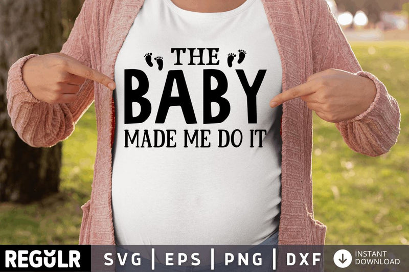 The baby made me do it SVG SVG Regulrcrative 