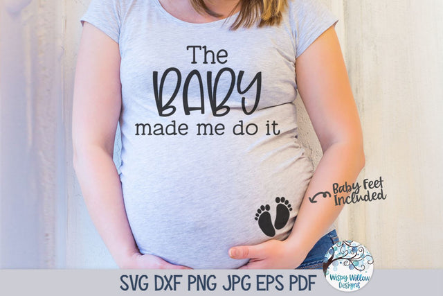 The Baby Made Me Do It SVG SVG Wispy Willow Designs 