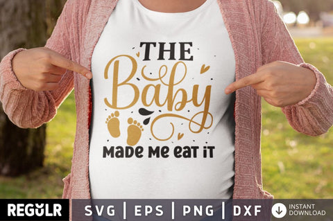 The baby made me eat it SVG SVG Regulrcrative 