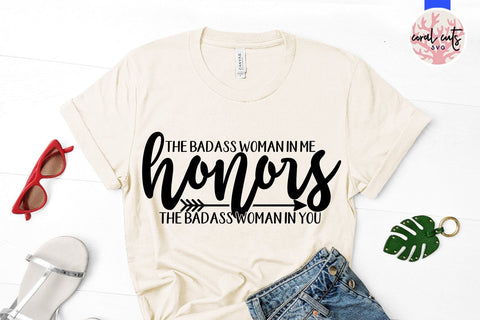the badass woman in me honors the badass woman in you SVG CoralCutsSVG 