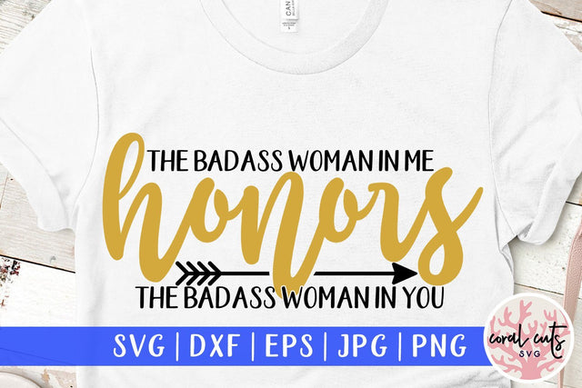 the badass woman in me honors the badass woman in you SVG CoralCutsSVG 