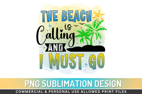 The beach is calling and i must go Sublimation PNG Sublimation Regulrcrative 