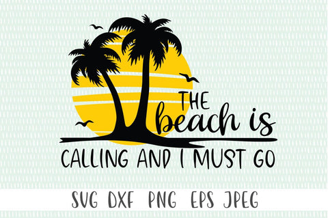 The Beach Is Calling And I Must Go - summer svg, vacation svg, beach svg files SVG Simply Cutz 